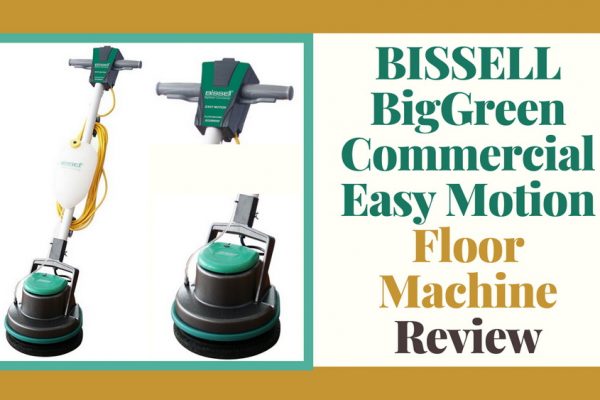 Bissell BigGreen Commercial Easy Motion Floor Machine Review, BGEM9000